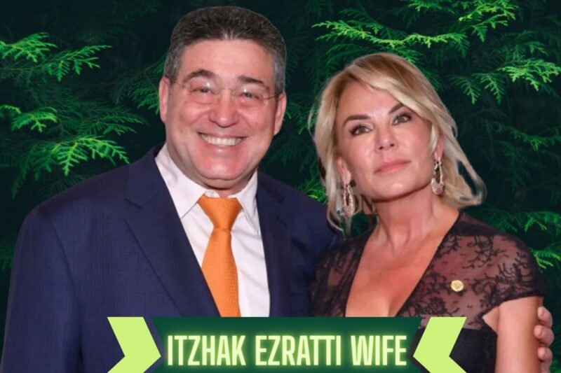 Itzhak Ezratti Wife: The Quiet Strength Behind a Real Estate Icon