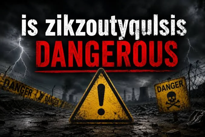 Is Zikzoutyqulsis Dangerous? Everything You Need to Know